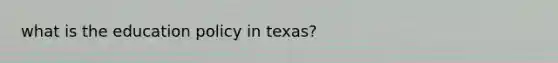 what is the education policy in texas?