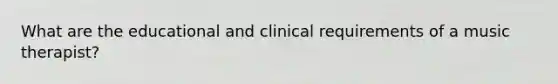 What are the educational and clinical requirements of a music therapist?