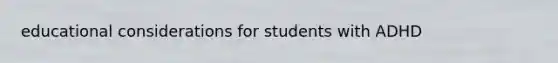 educational considerations for students with ADHD