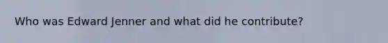 Who was Edward Jenner and what did he contribute?