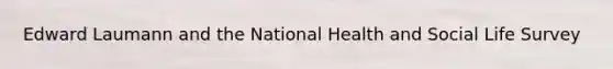 Edward Laumann and the National Health and Social Life Survey