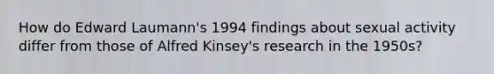 How do Edward Laumann's 1994 findings about sexual activity differ from those of Alfred Kinsey's research in the 1950s?