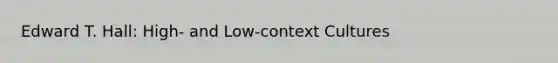 Edward T. Hall: High- and Low-context Cultures