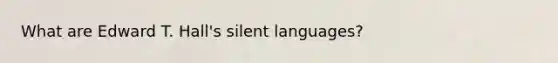 What are Edward T. Hall's silent languages?