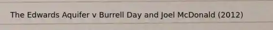 The Edwards Aquifer v Burrell Day and Joel McDonald (2012)