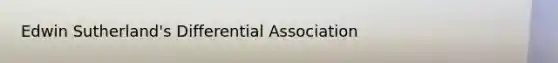 Edwin Sutherland's Differential Association