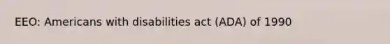 EEO: Americans with disabilities act (ADA) of 1990