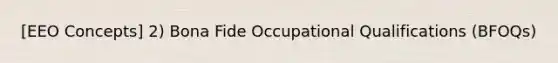 [EEO Concepts] 2) Bona Fide Occupational Qualifications (BFOQs)