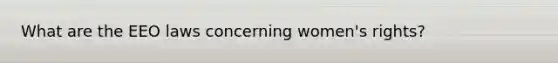 What are the EEO laws concerning women's rights?