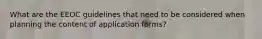 What are the EEOC guidelines that need to be considered when planning the content of application forms?