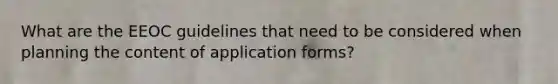 What are the EEOC guidelines that need to be considered when planning the content of application forms?