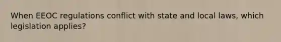 When EEOC regulations conflict with state and local laws, which legislation applies?