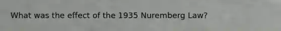 What was the effect of the 1935 Nuremberg Law?