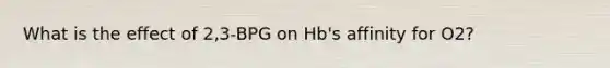 What is the effect of 2,3-BPG on Hb's affinity for O2?