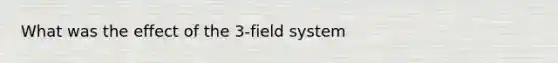 What was the effect of the 3-field system