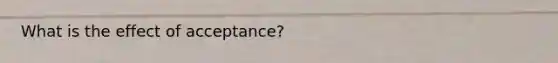 What is the effect of acceptance?