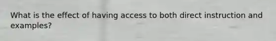 What is the effect of having access to both direct instruction and examples?