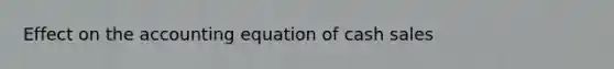 Effect on the accounting equation of cash sales