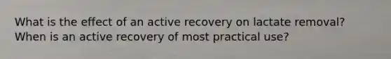 What is the effect of an active recovery on lactate removal? When is an active recovery of most practical use?