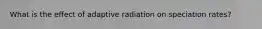 What is the effect of adaptive radiation on speciation rates?