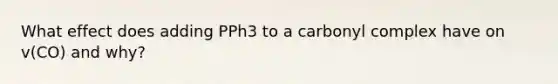 What effect does adding PPh3 to a carbonyl complex have on v(CO) and why?