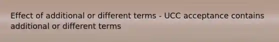 Effect of additional or different terms - UCC acceptance contains additional or different terms