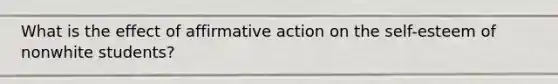What is the effect of affirmative action on the self-esteem of nonwhite students?
