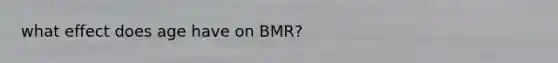 what effect does age have on BMR?