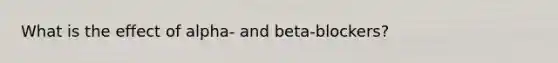 What is the effect of alpha- and beta-blockers?