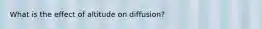 What is the effect of altitude on diffusion?