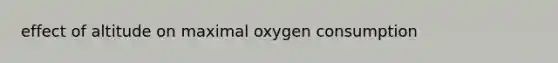 effect of altitude on maximal oxygen consumption