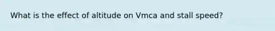 What is the effect of altitude on Vmca and stall speed?