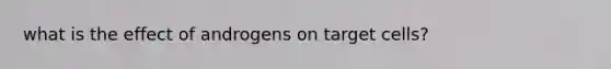 what is the effect of androgens on target cells?