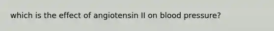 which is the effect of angiotensin II on blood pressure?