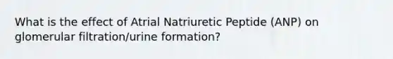 What is the effect of Atrial Natriuretic Peptide (ANP) on glomerular filtration/urine formation?