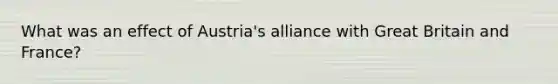 What was an effect of Austria's alliance with Great Britain and France?