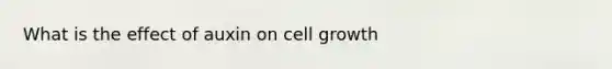 What is the effect of auxin on cell growth