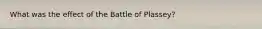 What was the effect of the Battle of Plassey?