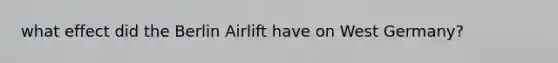 what effect did the Berlin Airlift have on West Germany?