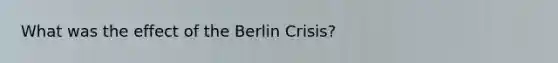 What was the effect of the Berlin Crisis?