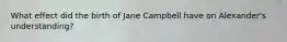 What effect did the birth of Jane Campbell have on Alexander's understanding?