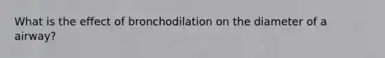 What is the effect of bronchodilation on the diameter of a airway?