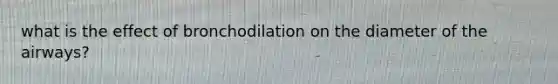 what is the effect of bronchodilation on the diameter of the airways?