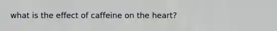 what is the effect of caffeine on the heart?
