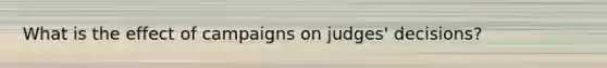 What is the effect of campaigns on judges' decisions?
