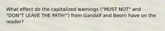 What effect do the capitalized warnings ("MUST NOT" and "DON"T LEAVE THE PATH!") from Gandalf and Beorn have on the reader?