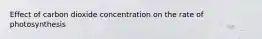 Effect of carbon dioxide concentration on the rate of photosynthesis