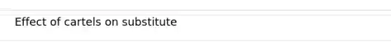 Effect of cartels on substitute