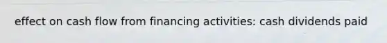 effect on cash flow from financing activities: cash dividends paid