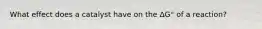What effect does a catalyst have on the ΔG° of a reaction?